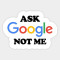 Ask google not me